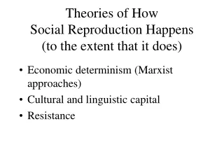 Theories of How  Social Reproduction Happens (to the extent that it does)