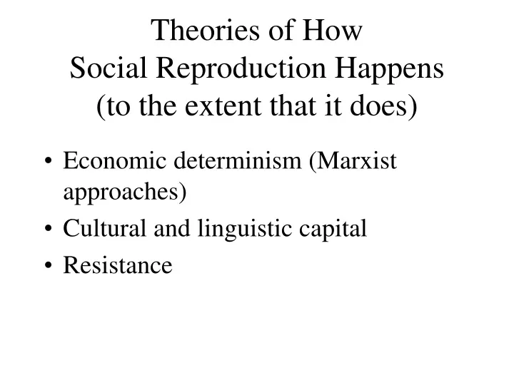 theories of how social reproduction happens to the extent that it does