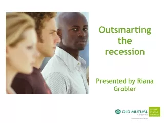 Outsmarting  the  recession Presented by Riana Grobler