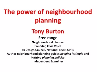 The power of neighbourhood planning Tony Burton Free range Neighbourhood planner