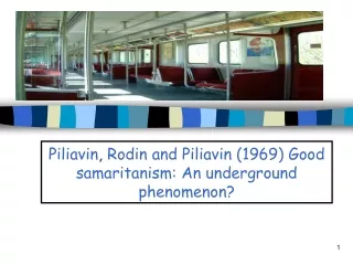 Piliavin ,  Rodin and Piliavin (1969) Good samaritanism: An underground phenomenon?