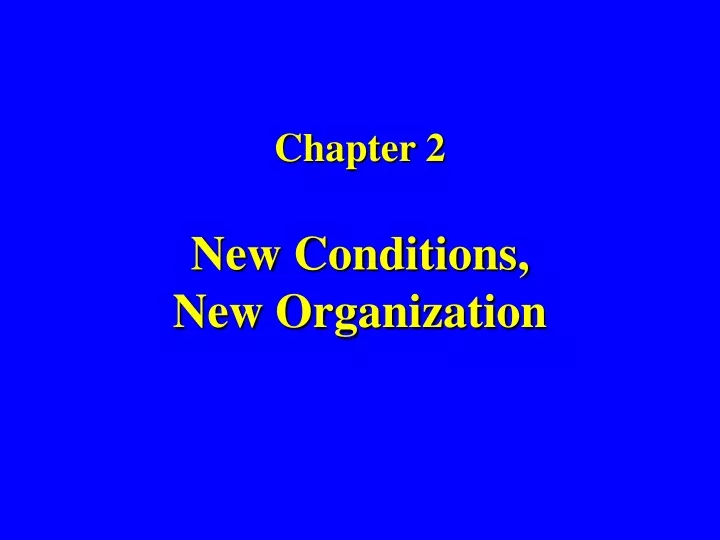 chapter 2 new conditions new organization