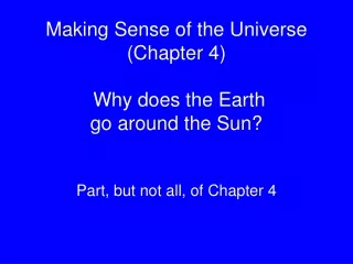 Making Sense of the Universe (Chapter 4)  Why does the Earth  go around the Sun?