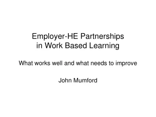 Employer-HE Partnerships in Work Based Learning What works well and what needs to improve