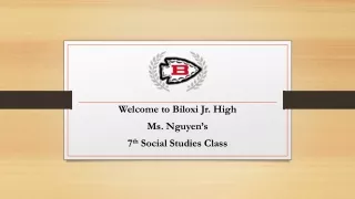 Welcome to Biloxi Jr. High Ms. Nguyen’s  7 th  Social Studies Class