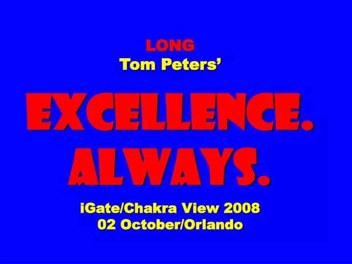 long tom peters excellence always igate chakra view 2008 02 october orlando