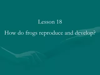 Lesson 18 How do frogs reproduce and develop?