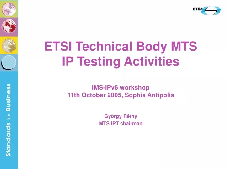etsi technical body mts ip testing activities ims ipv6 workshop 11th october 2005 sophia antipolis