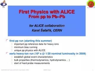 First Physics with ALICE  From pp to Pb–Pb for ALICE collaboration Karel  Š afa ří k, CERN