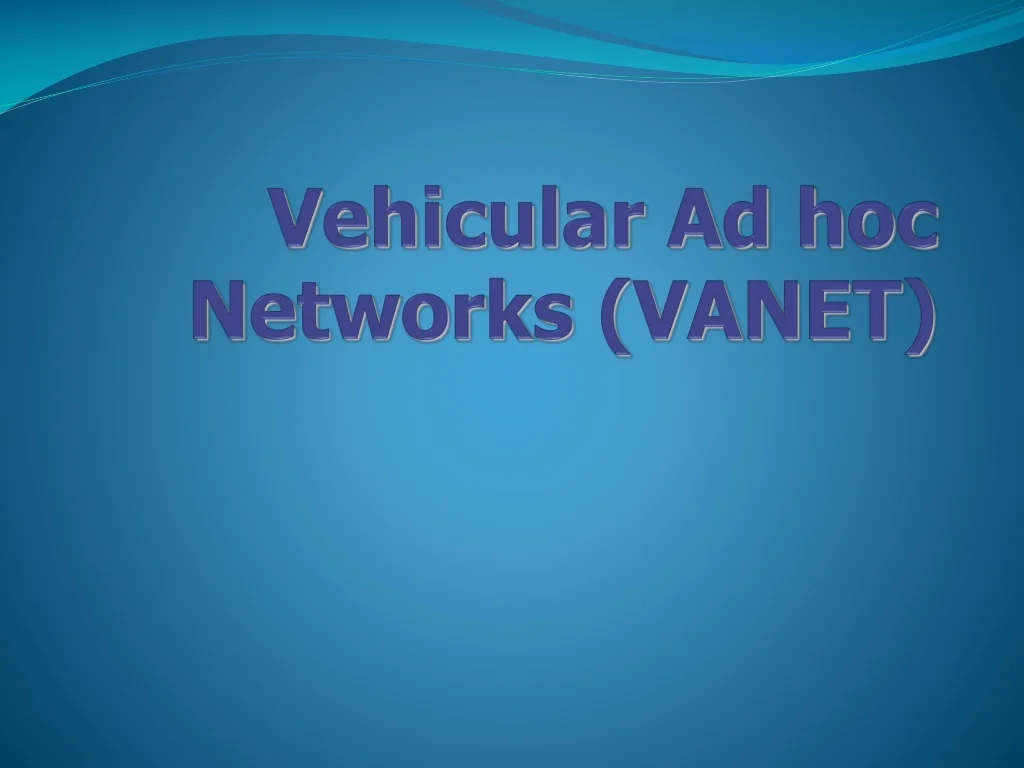 PPT - Vehicular Ad Hoc Networks (VANETs) PowerPoint Presentation, free ...