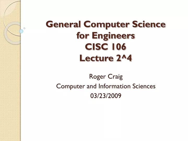 general computer science for engineers cisc 106 lecture 2 4