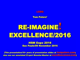 LONG Tom Peters’ RE-IMAGINE ! EXCELLENCE/2016 HSM Expo 2016 Sao Paulo/09 November 2016
