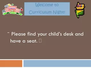Please find your child’s desk and have a seat.  