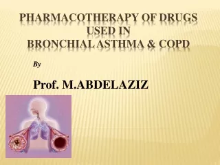 Pharmacotherapy of drugs used in bronchial asthma &amp; COPD