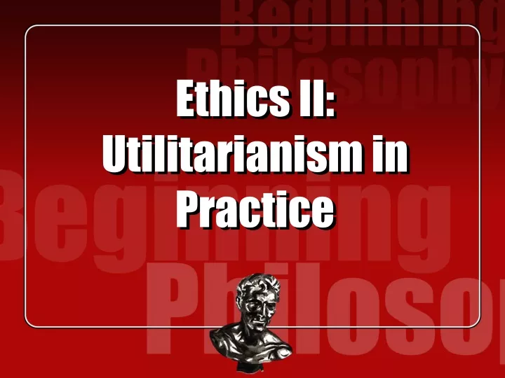 ethics ii utilitarianism in practice