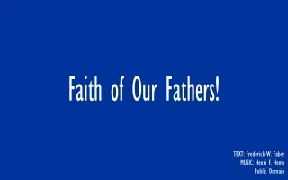 Faith of Our Fathers!