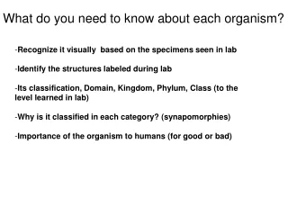 What do you need to know about each organism?