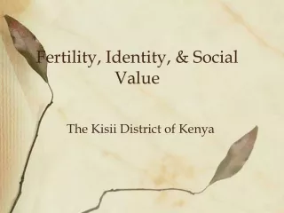Fertility, Identity, &amp; Social Value