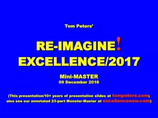 Tom Peters’ RE-IMAGINE ! EXCELLENCE/2017 Mini-MASTER  09 December 2016