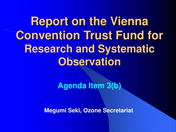 report on the vienna convention trust fund for research and systematic observation agenda item 3 b