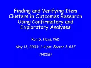 Ron D. Hays, PhD May 13, 2003; 1-4 pm; Factor 3-637  (N208)