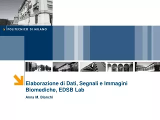 Elaborazione di Dati, Segnali e Immagini Biomediche, EDSB Lab Anna M. Bianchi