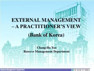 EXTERNAL MANAGEMENT – A PRACTITIONER’S VIEW ( Bank of Korea)