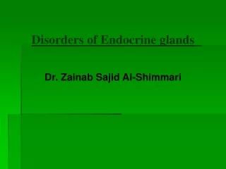 Disorders of Endocrine  glands Dr.  Zainab Sajid  Al- Shimmari