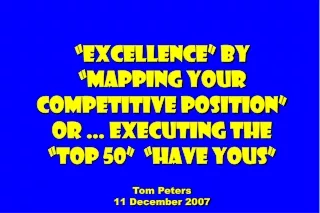 “Excellence” by “Mapping your competitive position”  Or … Executing The “Top 50”  “Have Yous”