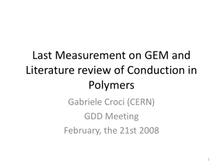 Last Measurement on GEM and Literature review of Conduction in Polymers