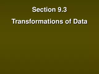 Section 9.3 Transformations of Data