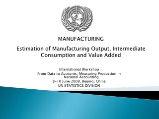MANUFACTURING   Estimation of Manufacturing Output, Intermediate Consumption and Value Added