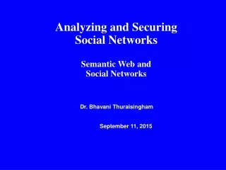Analyzing and Securing Social Networks Semantic Web and  Social Networks
