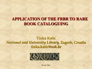 APPLICATION OF THE FRBR TO RARE BOOK CATALOGUING Tinka Katic
