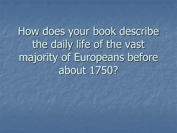 how does your book describe the daily life of the vast majority of europeans before about 1750