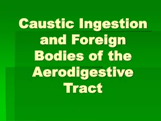 Caustic Ingestion and Foreign Bodies of the Aerodigestive Tract