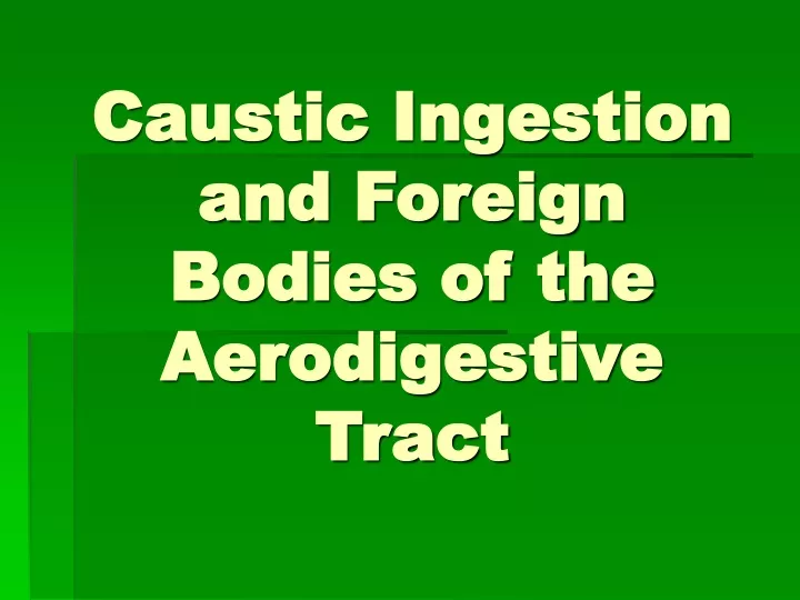 caustic ingestion and foreign bodies of the aerodigestive tract