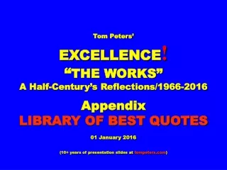 Tom Peters’ EXCELLENCE ! “ THE WORKS” A Half-Century’s Reflections/1966-2016 Appendix