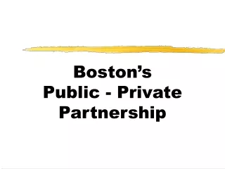 Boston’s Public - Private Partnership