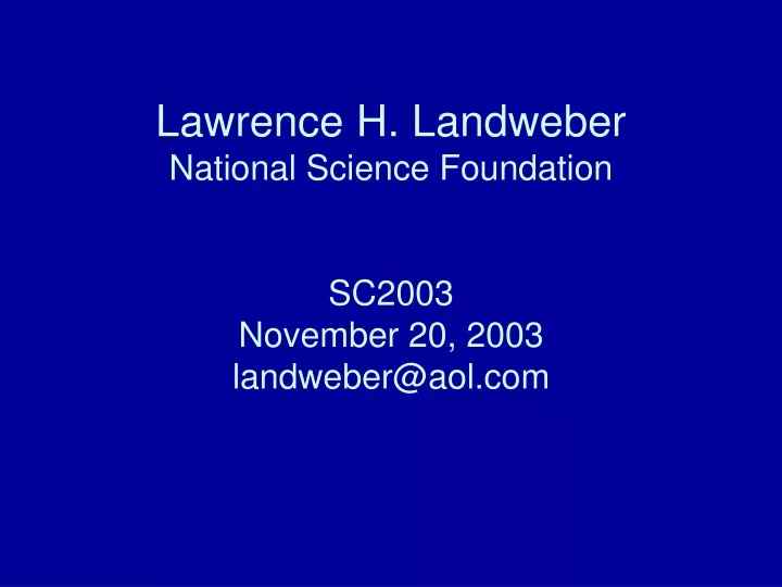 lawrence h landweber national science foundation sc2003 november 20 2003 landweber@aol com