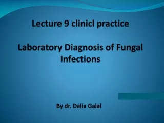 Lecture 9  clinicl  practice Laboratory  Diagnosis of Fungal Infections