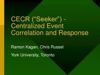 CECR (“Seeker”) - Centralized Event Correlation and Response