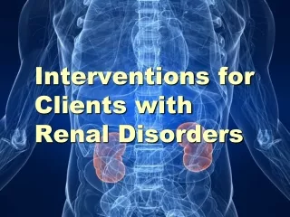 Interventions for Clients with Renal Disorders