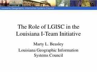 The Role of LGISC in the Louisiana I-Team Initiative