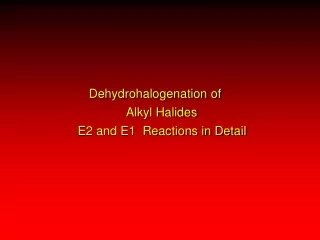 Dehydrohalogenation of     Alkyl Halides  E2 and E1  Reactions in Detail