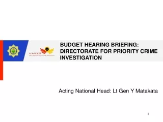 BUDGET HEARING BRIEFING: DIRECTORATE FOR PRIORITY CRIME INVESTIGATION