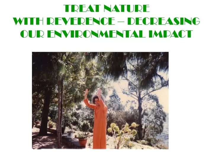 treat nature with reverence decreasing our environmental impact