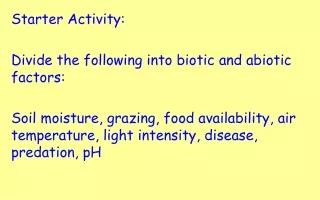 Starter Activity: Divide the following into biotic and abiotic factors: