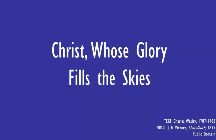 christ whose glory fills the skies