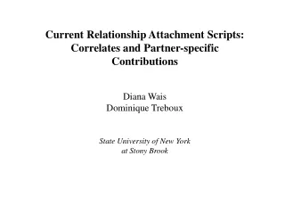 Current Relationship Attachment Scripts:  Correlates and Partner-specific Contributions Diana Wais